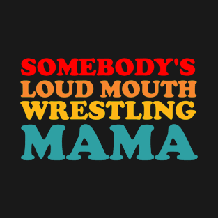 Someone's Loudmouth Wrestling Mama T-Shirt