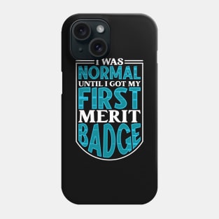 I was normal until I got my first merit badge - Scouting Phone Case