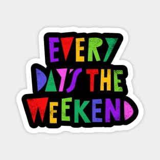 Weekend Every Day Magnet