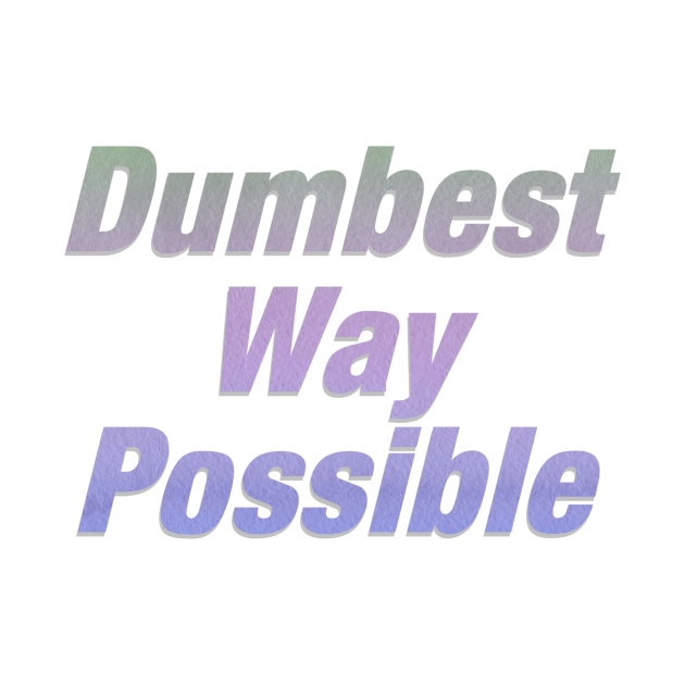 dumbest way possible