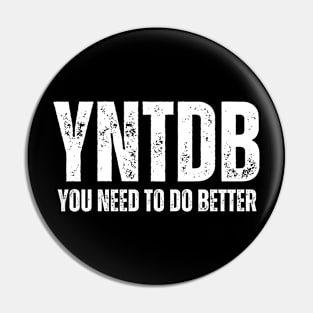 YNTDB - YOU NEED TO DO BETTER GYM Pin