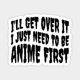 I JUST NEED TO BE ANIME Magnet