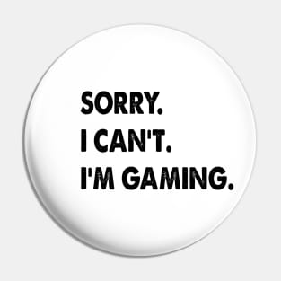 sorry i can't i'm gaming funny Video Games Pin