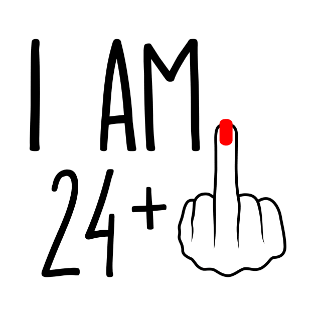 I Am 24 Plus 1 Middle Finger For A 25th Birthday by ErikBowmanDesigns