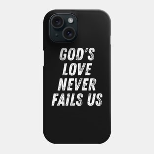 Christian Quote God's Love Never Fails Us Phone Case