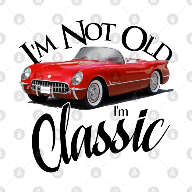 I'm Not Old - I'm Classic by Wilcox PhotoArt