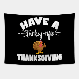 Funny Turkey Day Have A Turkey-Rific Thanksgiving Day Tapestry