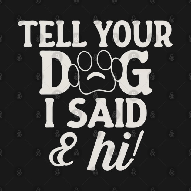 Tell Your Dog I Said Hi by Clouth Clothing 