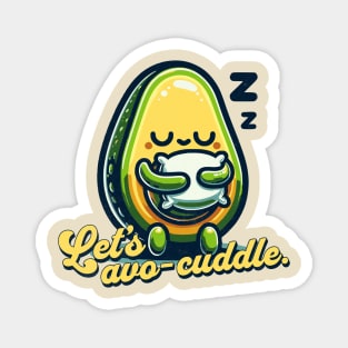 Let's avo-cuddle. Magnet