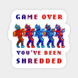 Game Over You've Been Shredded Magnet