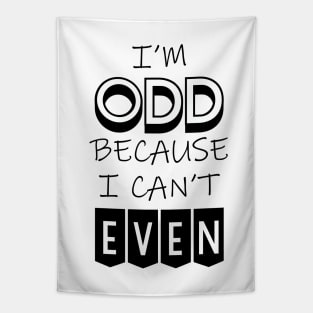 I'm Odd Because I Can't Even Tapestry