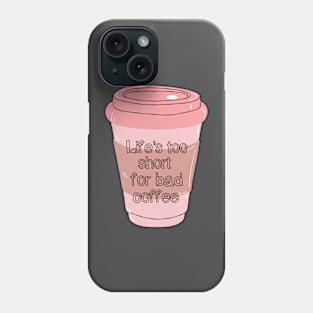 No Time For Bad Coffee! Phone Case