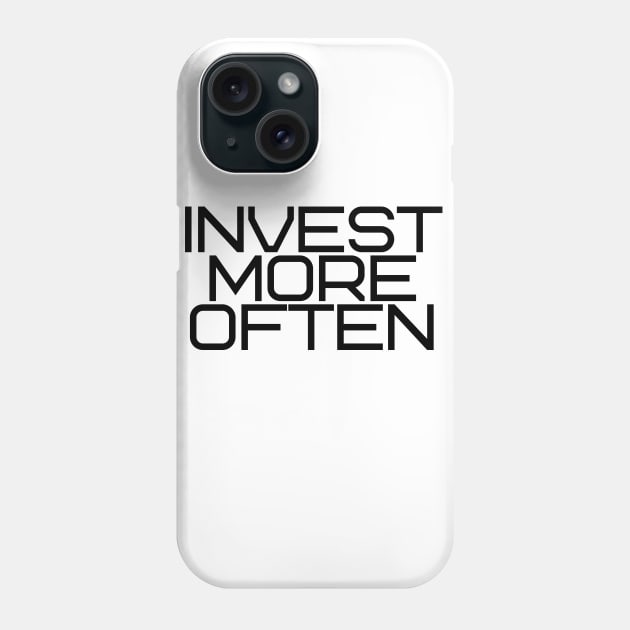 Invest More Often Phone Case by desthehero