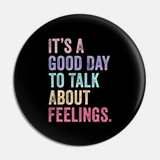 It's A Good Day to Talk About Feelings Funny Mental Health Pin