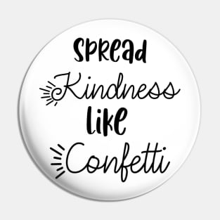 Spread kindness like confetti Pin