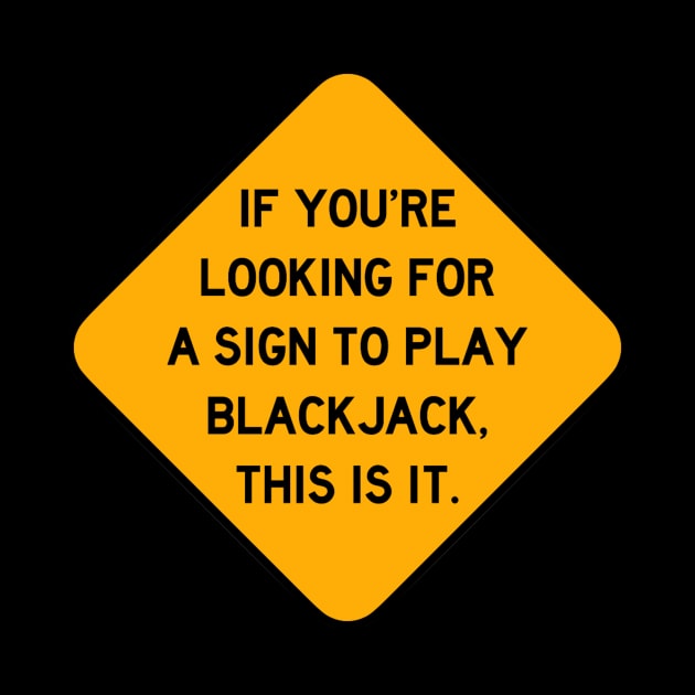 Here's a Sign to Play Blackjack by Bododobird