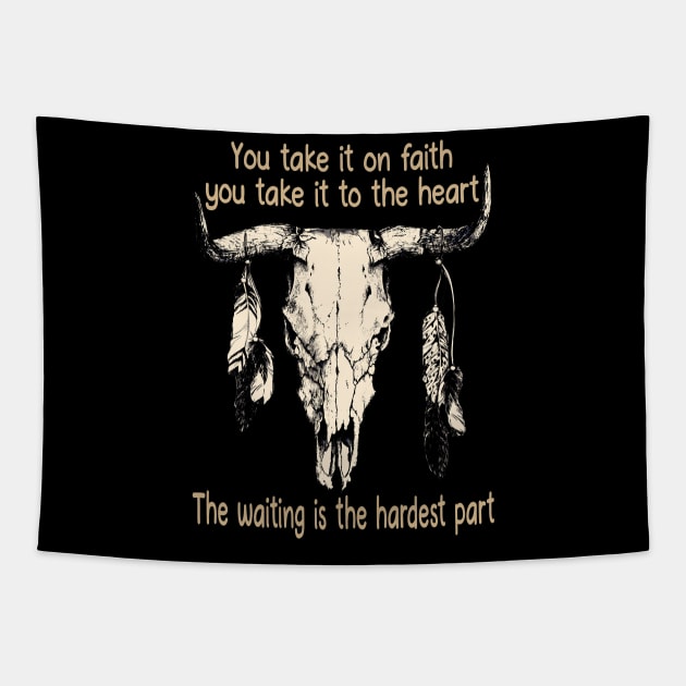 You Take It On Faith, You Take It To The Heart The Waiting Is The Hardest Part Bull Quotes Feathers Tapestry by Creative feather