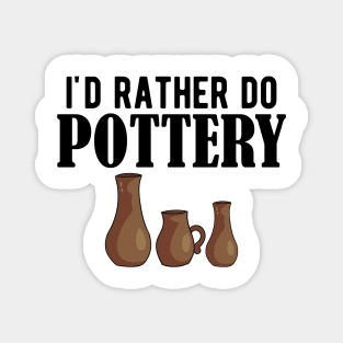 Pottery - I'd rather do pottery Magnet