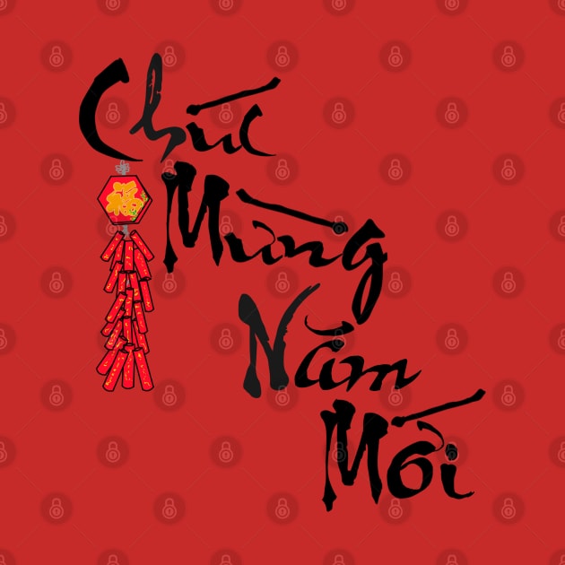 Happy New Year Chuc Mung Nam Moi Calligraphy with Firecracker by AZNSnackShop