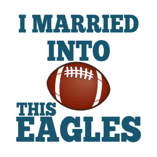 I Married Into This Eagles T-Shirt