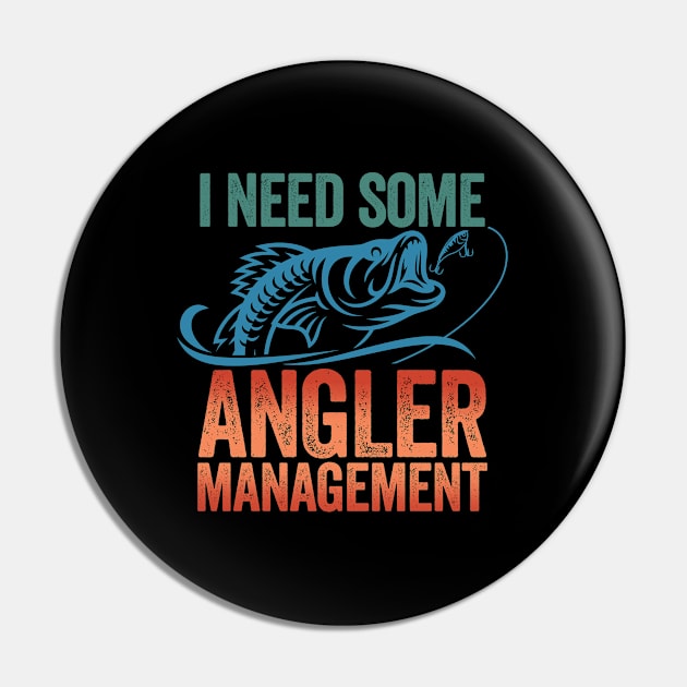 Fishing - I Need Some Angler Management Pin by Kudostees