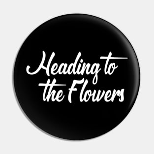 Heading to the Flowers Pin