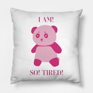 I AM! SO TIRED! Pillow