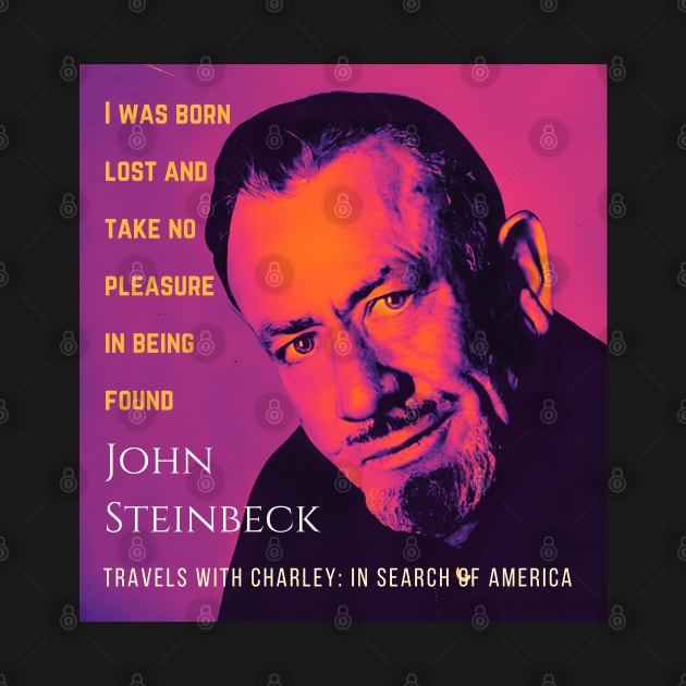 John Steinbeck portrait and  quote: I was born lost and take no pleasure in being found, by artbleed