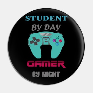 Student  by day Gamer by night Pin