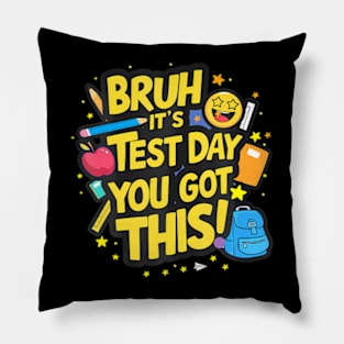 Bruh Its Test Day You Got This Testing Day Teacher Kids Pillow