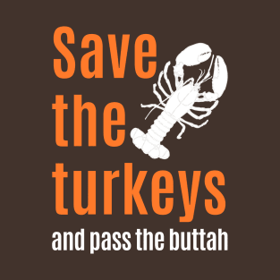 Funny thanksgiving :  Save Turkeys and Eat Lobster T-Shirt