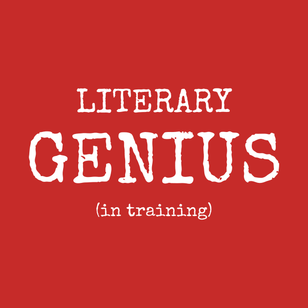 Literary genius (in training) | Funny writer by WriterShirts