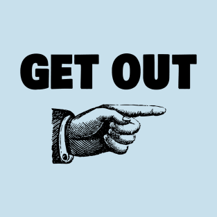 Get Out T-Shirt