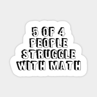 5 of 4 People Struggle with Math | Funny School Teacher Teaching Humor T-Shirt Magnet