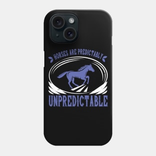 Horses Are Predictabaly Unpredictable Phone Case