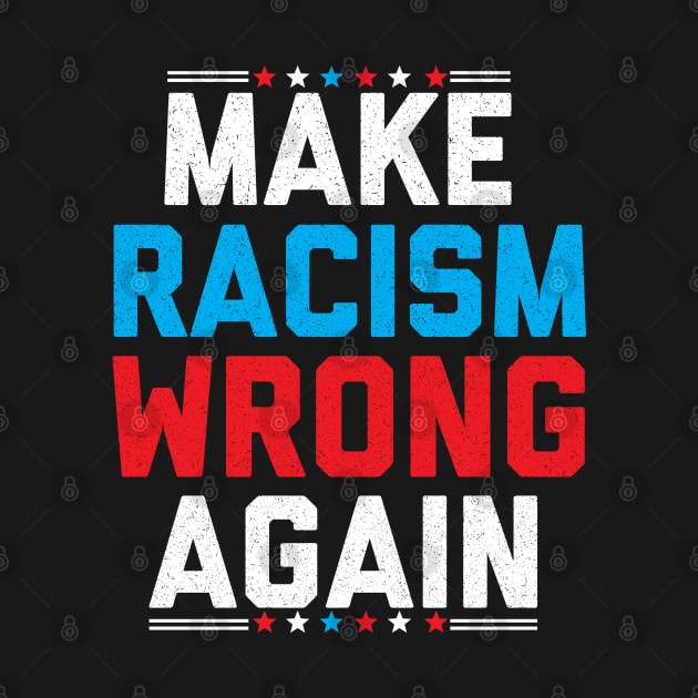 Make Racism Wrong Again Shirt Anti Trump 2020 Anti Racism Democrat by BestSellerDesign