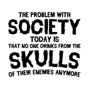 The Problem With Society Today, Funny Graphic Men and Women T-Shirt