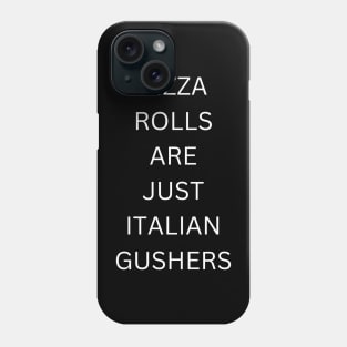 Pizza rolls are just italian gushers Phone Case