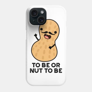 To Be Or Nut To Be Funny Peanut Puns Phone Case