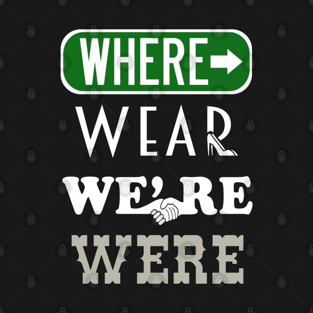 Where Wear We're Were by PopCultureShirts