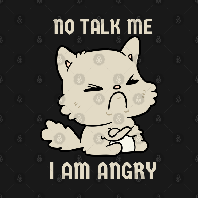 No Talk Me I Am Angry - Cute Angry Cat - No Talk Me I Am Angry - Kids ...