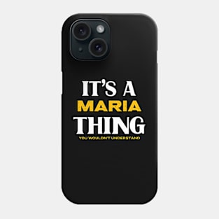 It's a Maria Thing You Wouldn't Understand Phone Case