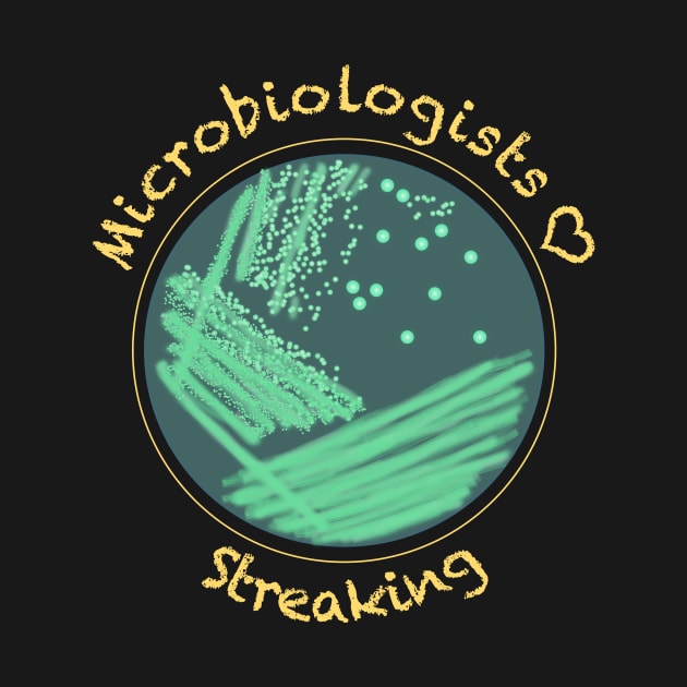 Microbiologists Love Streaking - funny science design by StephJChild