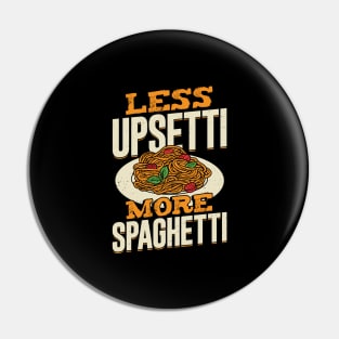 Less Upsetti More Spaghetti Pin