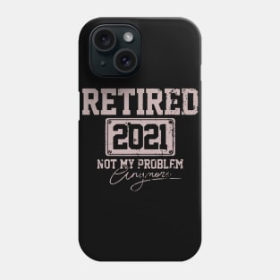 Funny Retirement Gift Retired 2021 Not My Problem Anymore Phone Case