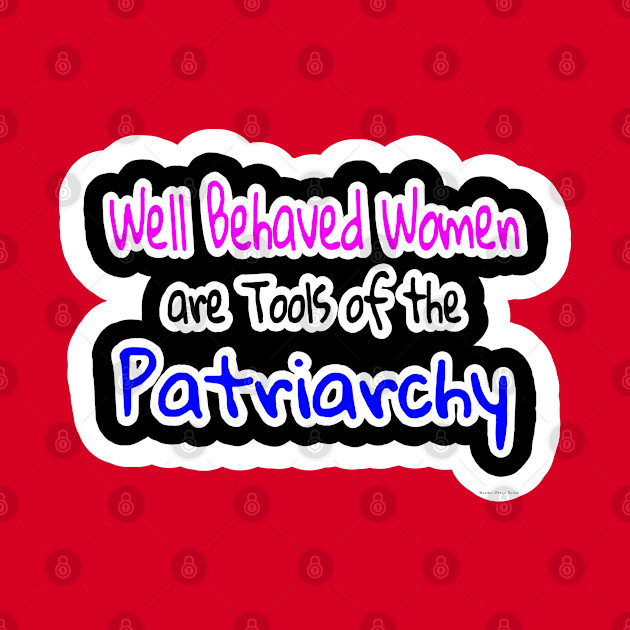 Well Behaved Women Are Tools Of The Patriarchy - Nadine Otego Seiler - Back by SubversiveWare