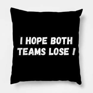 I Hope Both Team Lose ! Pillow