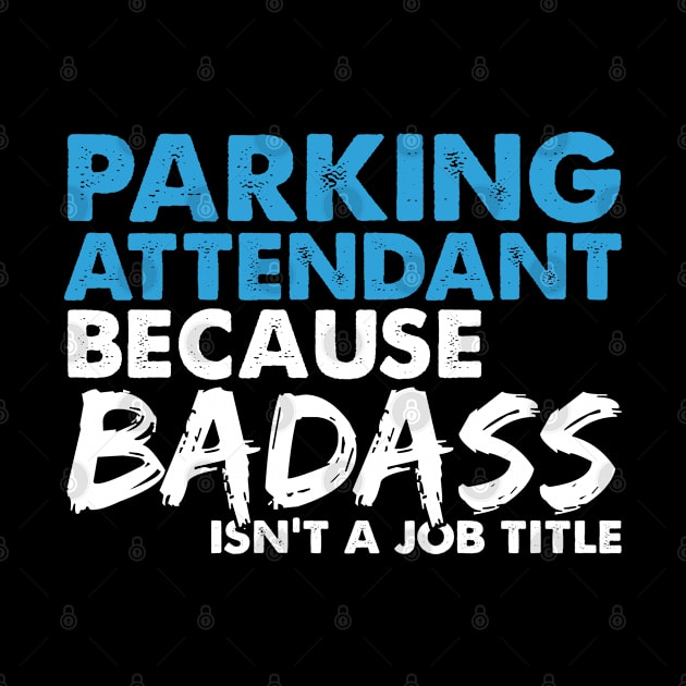 Parking attendant because badass isn't a job title. Suitable presents for him and her by SerenityByAlex