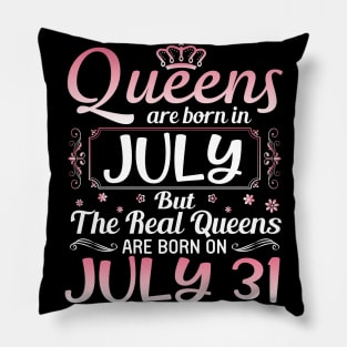 Queens Are Born In July Real Queens Are Born On July 31 Birthday Nana Mom Aunt Sister Wife Daughter Pillow