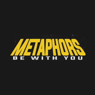 Metaphors Be With You T-Shirt